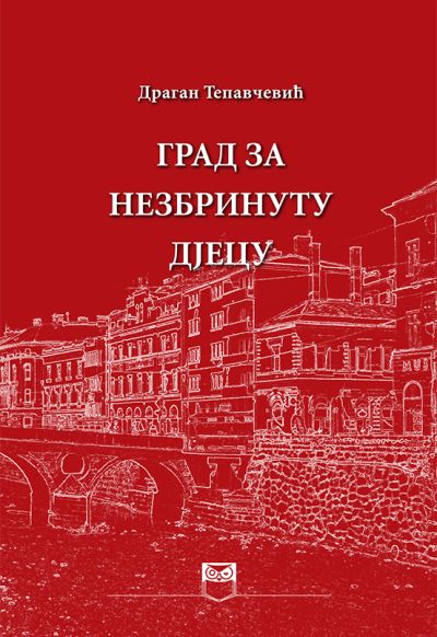 Град за незбринуту дјецу - Драган Тепавчевић